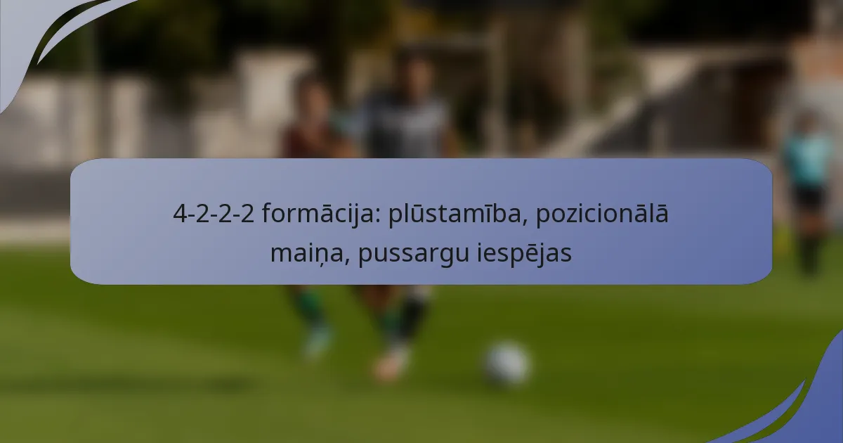 4-2-2-2 formācija: plūstamība, pozicionālā maiņa, pussargu iespējas