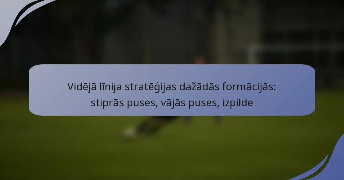 Vidējā līnija stratēģijas dažādās formācijās: stiprās puses, vājās puses, izpilde