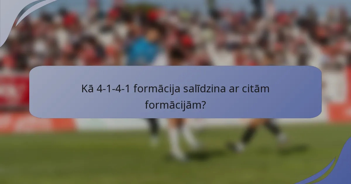 Kā 4-1-4-1 formācija salīdzina ar citām formācijām?