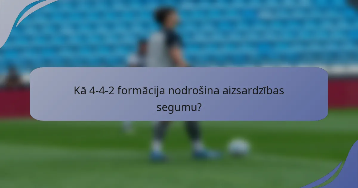 Kā 4-4-2 formācija nodrošina aizsardzības segumu?