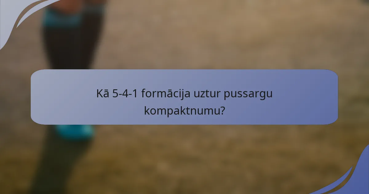Kā 5-4-1 formācija uztur pussargu kompaktnumu?