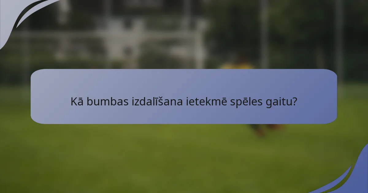 Kā bumbas izdalīšana ietekmē spēles gaitu?