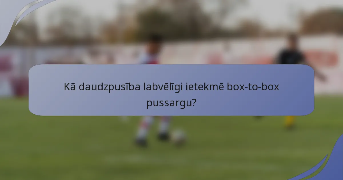Kā daudzpusība labvēlīgi ietekmē box-to-box pussargu?