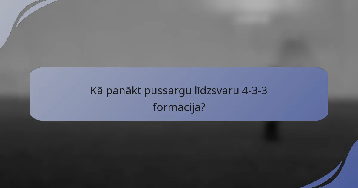 Kā panākt pussargu līdzsvaru 4-3-3 formācijā?