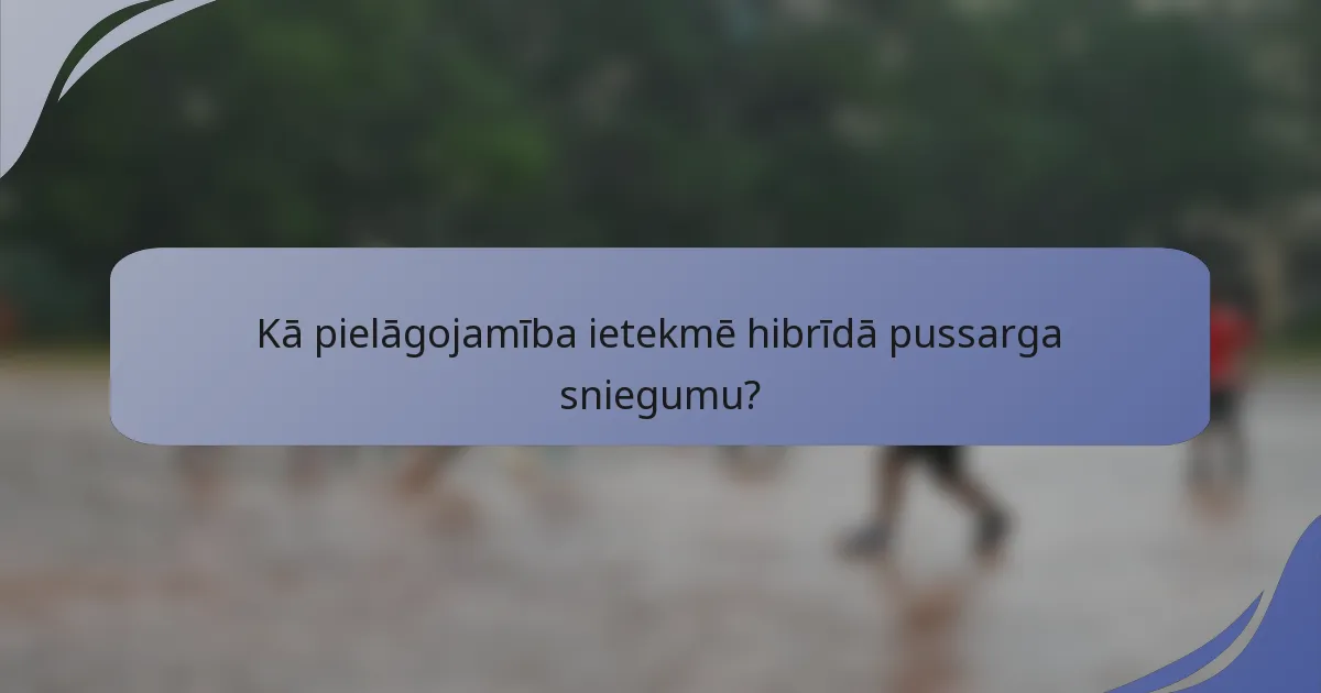 Kā pielāgojamība ietekmē hibrīdā pussarga sniegumu?