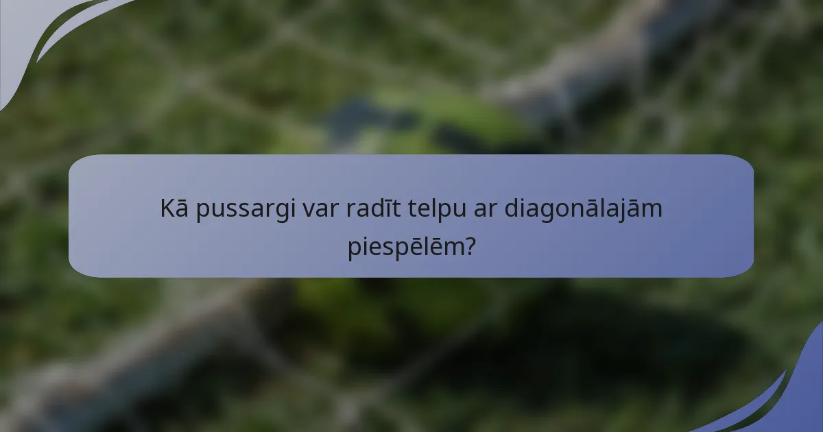 Kā pussargi var radīt telpu ar diagonālajām piespēlēm?