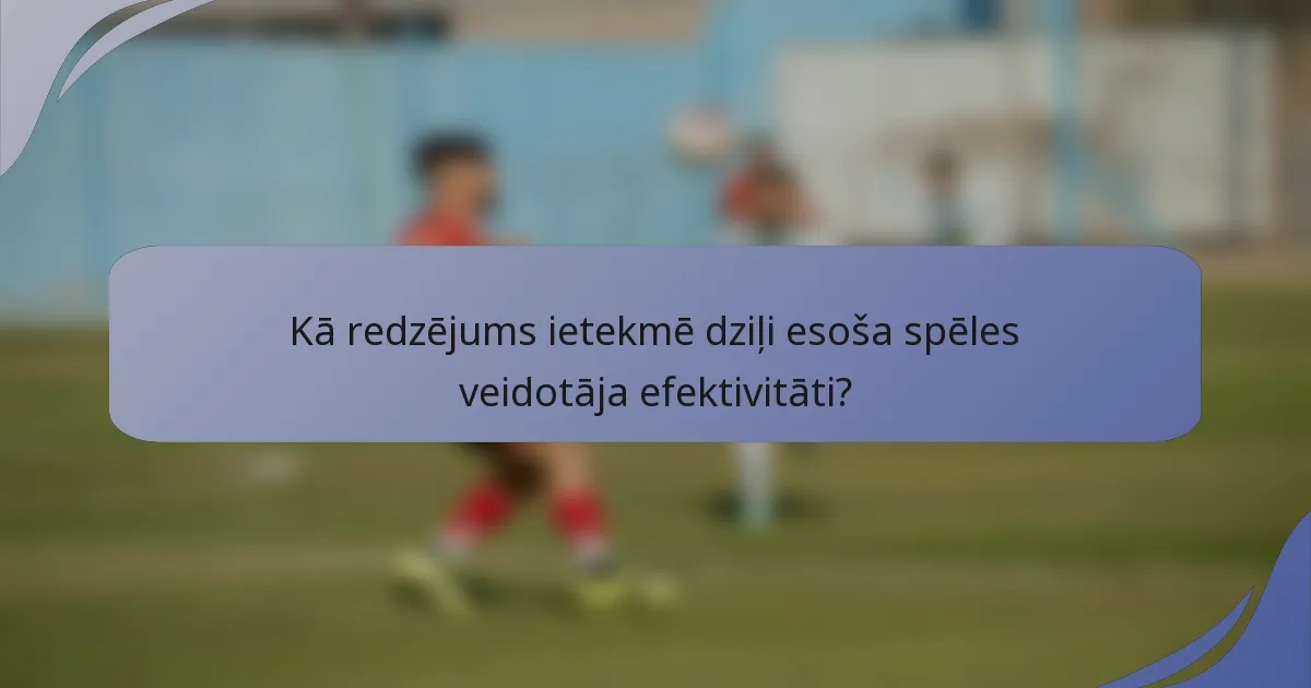 Kā redzējums ietekmē dziļi esoša spēles veidotāja efektivitāti?
