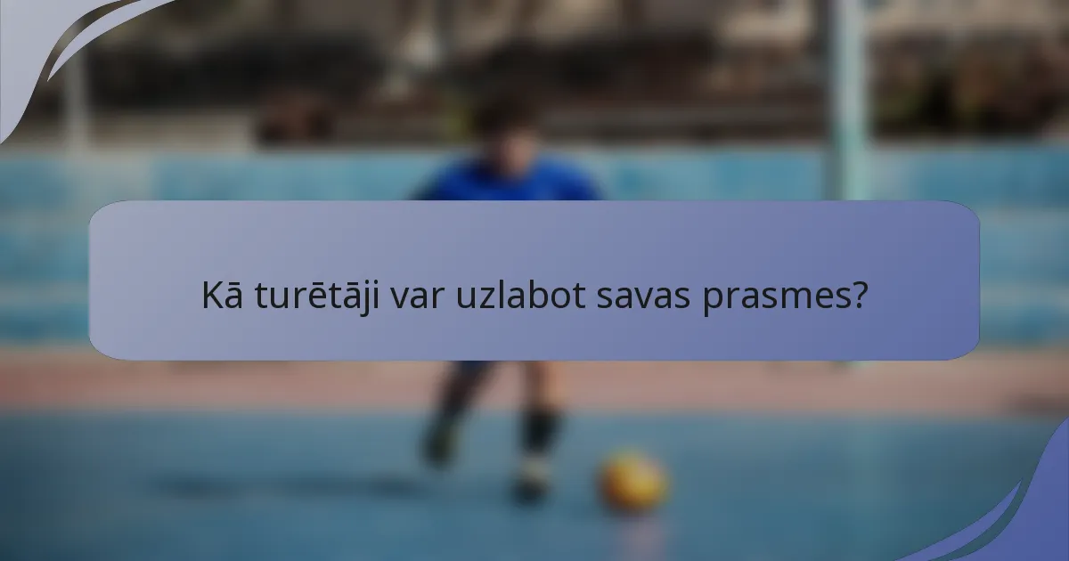 Kā turētāji var uzlabot savas prasmes?