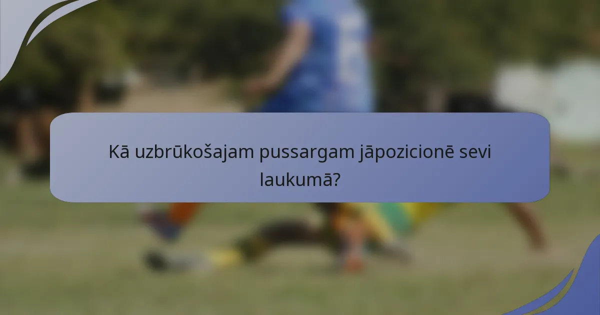 Kā uzbrūkošajam pussargam jāpozicionē sevi laukumā?