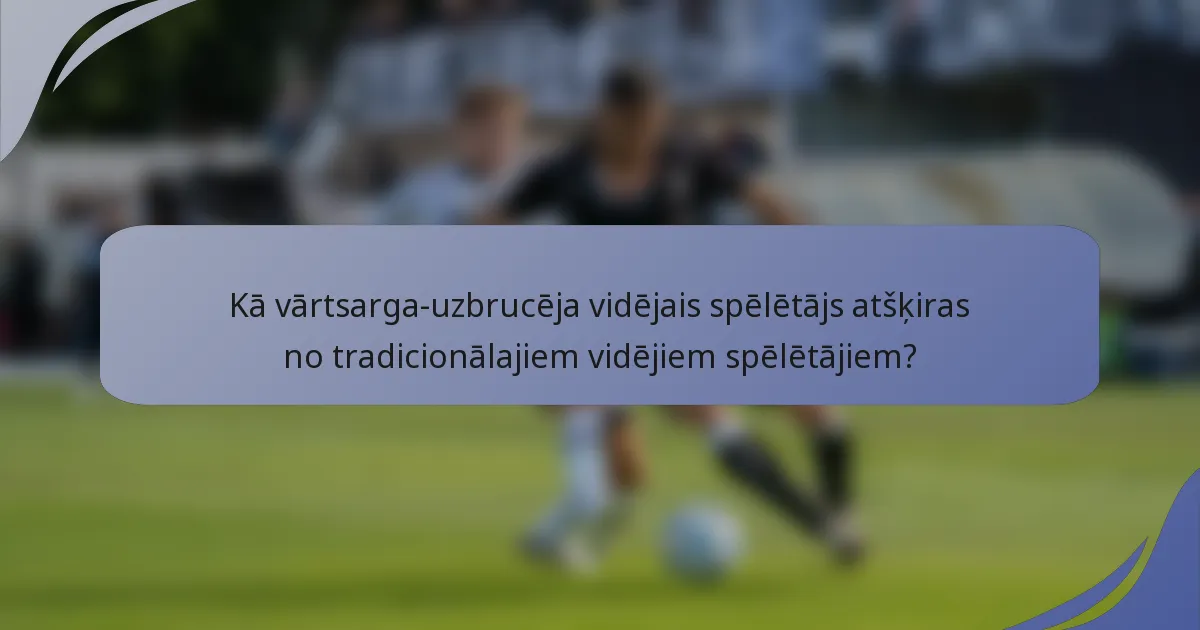 Kā vārtsarga-uzbrucēja vidējais spēlētājs atšķiras no tradicionālajiem vidējiem spēlētājiem?