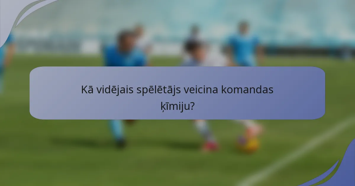 Kā vidējais spēlētājs veicina komandas ķīmiju?