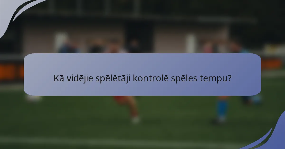Kā vidējie spēlētāji kontrolē spēles tempu?