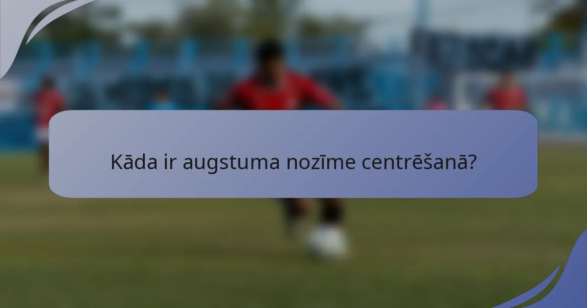 Kāda ir augstuma nozīme centrēšanā?