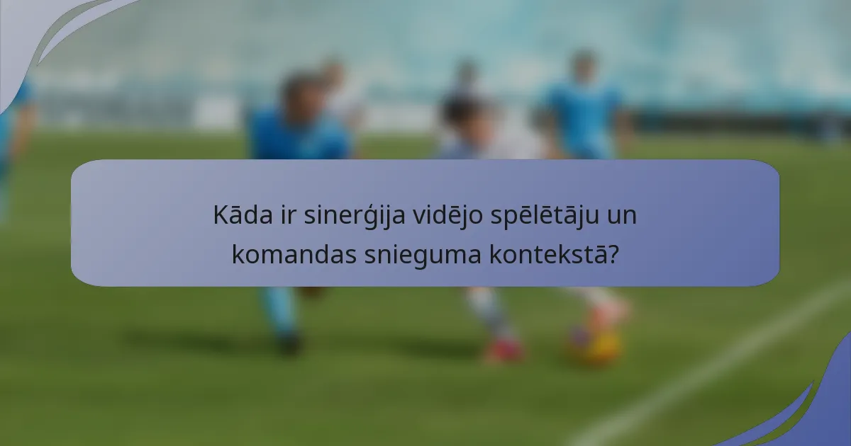 Kāda ir sinerģija vidējo spēlētāju un komandas snieguma kontekstā?