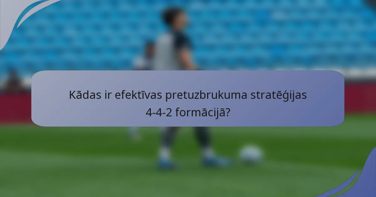 Kādas ir efektīvas pretuzbrukuma stratēģijas 4-4-2 formācijā?
