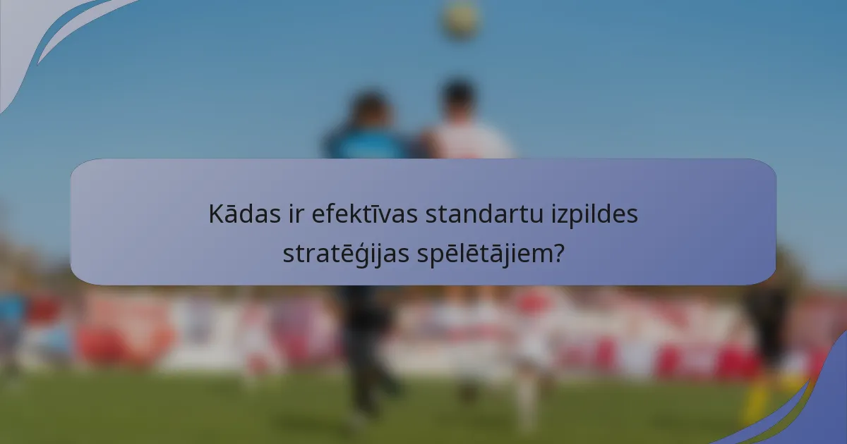 Kādas ir efektīvas standartu izpildes stratēģijas spēlētājiem?