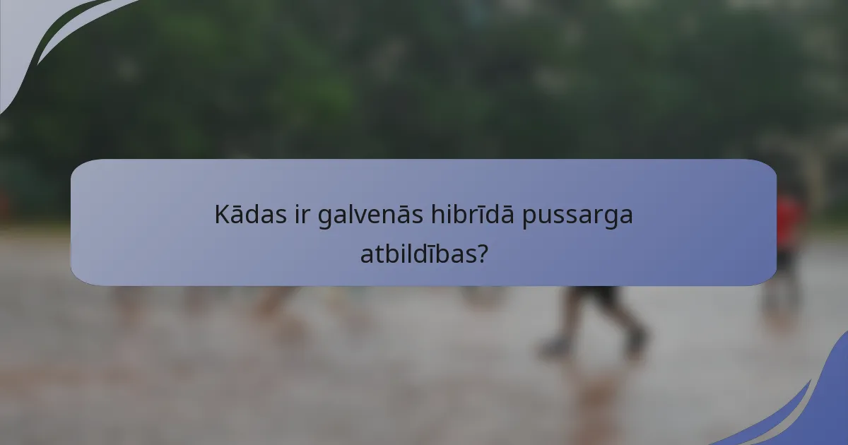 Kādas ir galvenās hibrīdā pussarga atbildības?