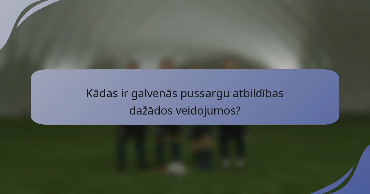 Kādas ir galvenās pussargu atbildības dažādos veidojumos?