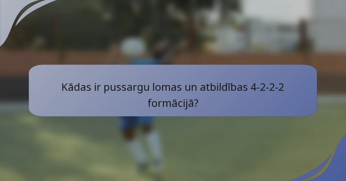 Kādas ir pussargu lomas un atbildības 4-2-2-2 formācijā?