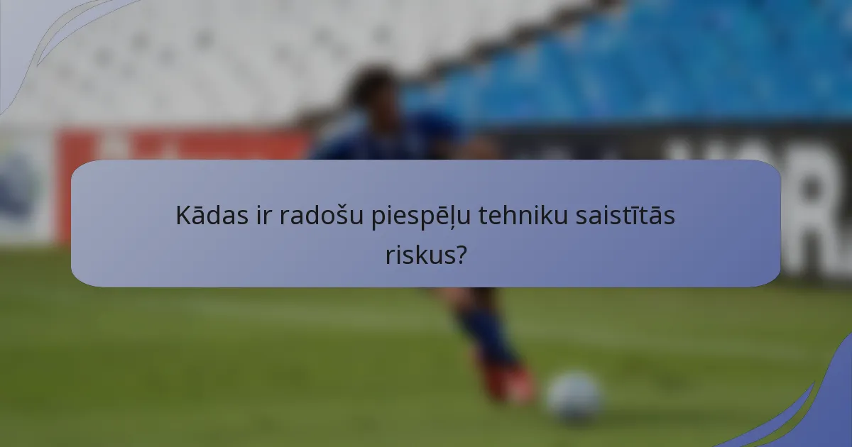 Kādas ir radošu piespēļu tehniku saistītās riskus?