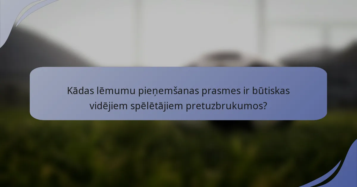 Kādas lēmumu pieņemšanas prasmes ir būtiskas vidējiem spēlētājiem pretuzbrukumos?