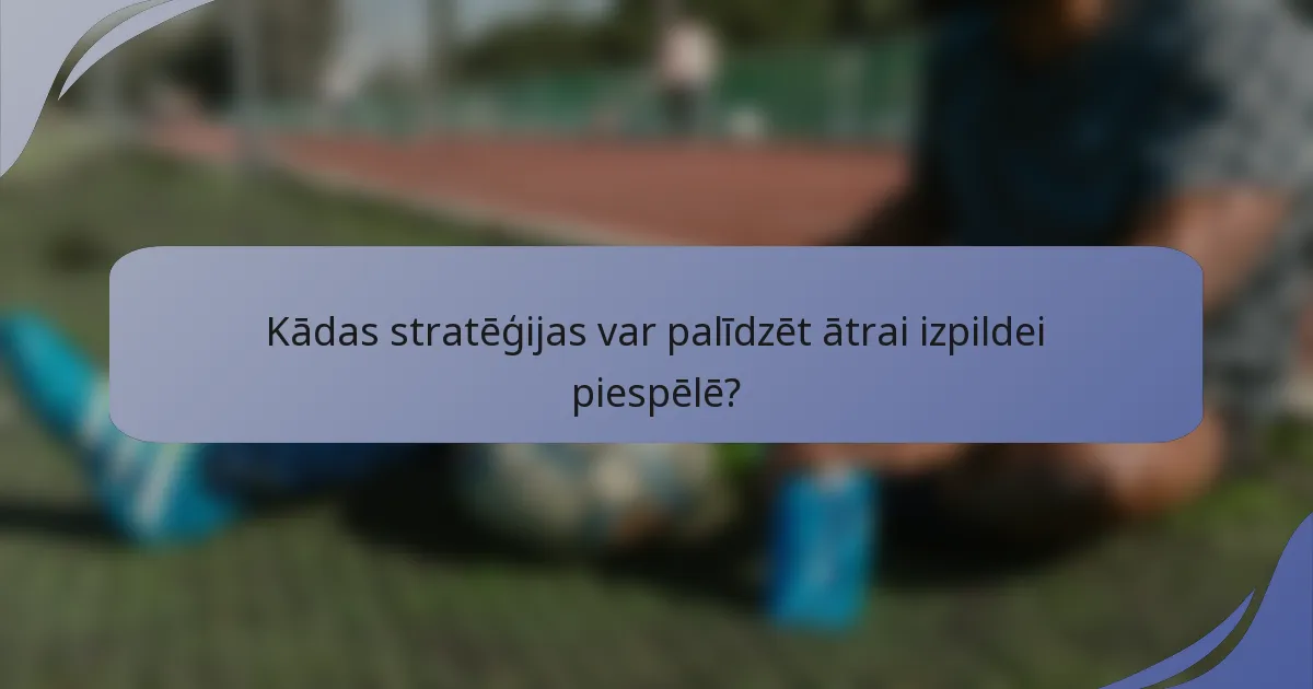 Kādas stratēģijas var palīdzēt ātrai izpildei piespēlē?