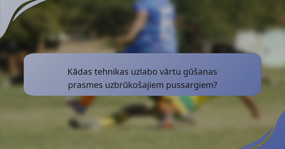 Kādas tehnikas uzlabo vārtu gūšanas prasmes uzbrūkošajiem pussargiem?