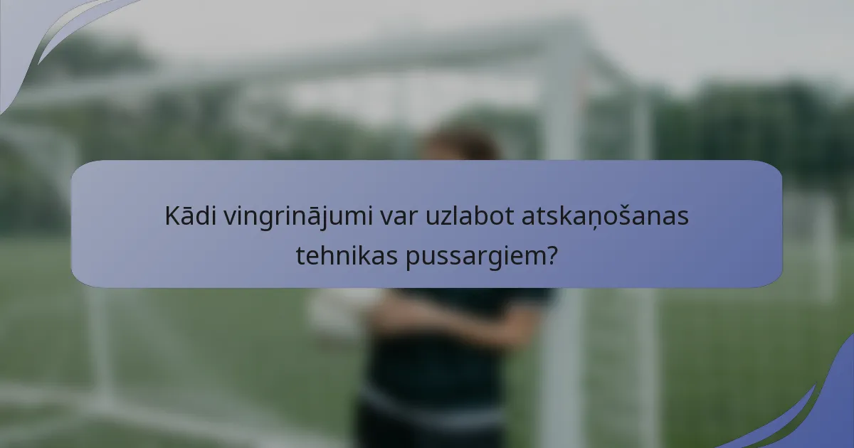 Kādi vingrinājumi var uzlabot atskaņošanas tehnikas pussargiem?