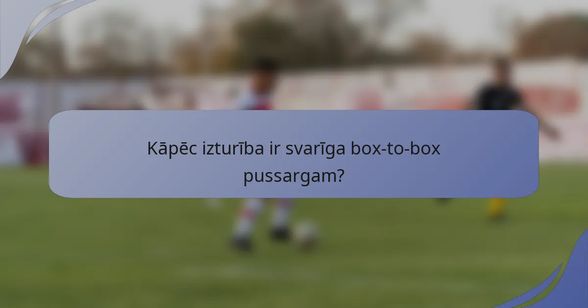 Kāpēc izturība ir svarīga box-to-box pussargam?