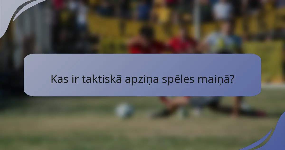 Kas ir taktiskā apziņa spēles maiņā?