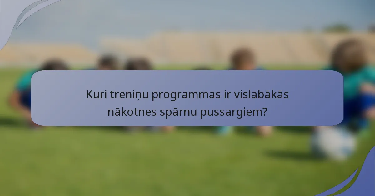 Kuri treniņu programmas ir vislabākās nākotnes spārnu pussargiem?
